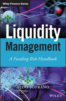 Liquidity Management: A Funding Risk Handbook by Soprano, Aldo