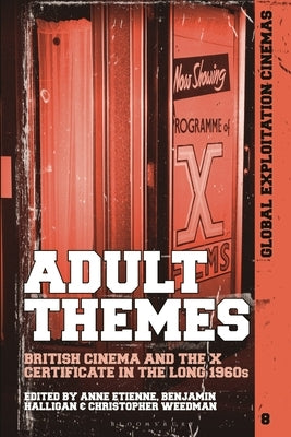 Adult Themes: British Cinema and the "X" Certificate in the Long 1960s by Etienne, Anne