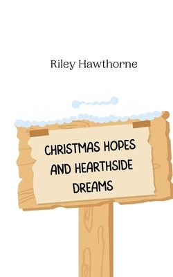 Christmas Hopes and Hearthside Dreams by Hawthorne, Riley