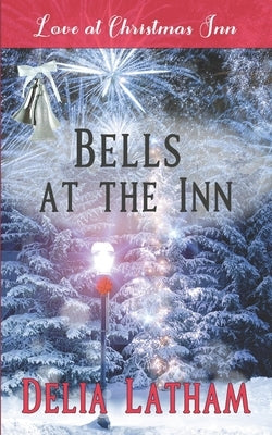 Bells at the Inn: Love at Christmas Inn by Christmas Inn, Love At