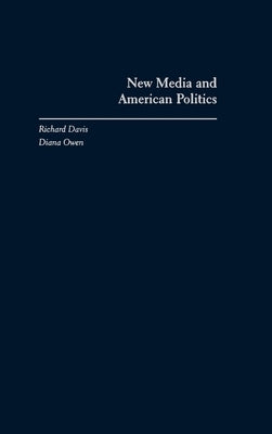 New Media and American Politics by Davis, Richard