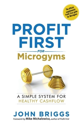 Profit First for Microgyms by Briggs, John
