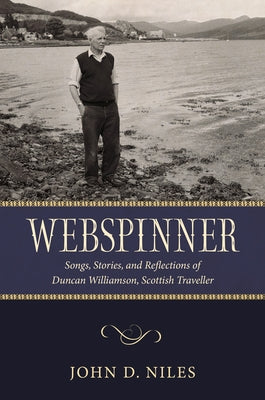 Webspinner: Songs, Stories, and Reflections of Duncan Williamson, Scottish Traveller by Niles, John D.