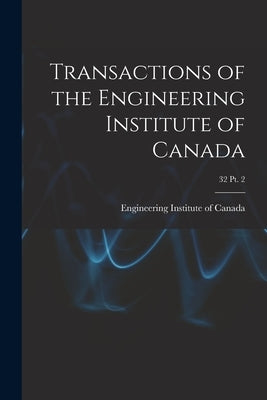 Transactions of the Engineering Institute of Canada; 32 pt. 2 by Engineering Institute of Canada