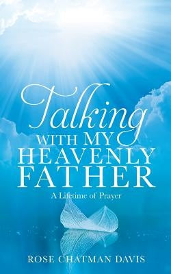 Talking with My Heavenly Father Rose Chatman Davis by Davis, Rose Chatman