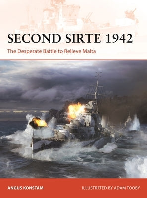 Second Sirte 1942: The Desperate Battle to Relieve Malta by Konstam, Angus