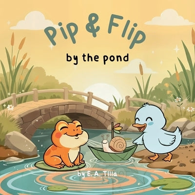 Pip & Flip by the pond by Tilla, E. A.