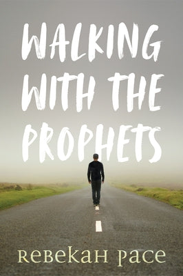 Walking with the Prophets by Pace, Rebekah