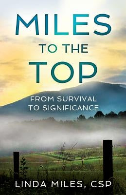 Miles to the Top: From Survival to Significance by Miles Csp, Linda