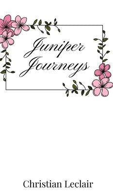 Juniper Journeys by LeClair, Christian