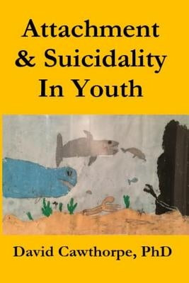 Attachment and Suicidality in Youth by Cawthorpe, David Rl