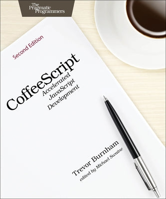 Coffeescript: Accelerated JavaScript Development by Burnham, Trevor