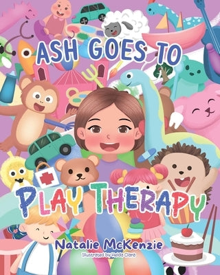 Ash Goes to Play Therapy by McKenzie, Natalie