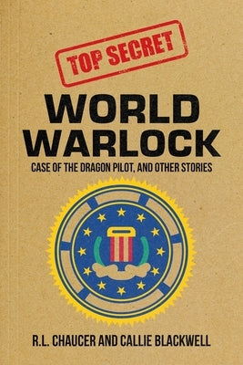 World Warlock: Case File Group One: Case of the Dragon Pilot, and Other Stories by Chaucer, R. L.