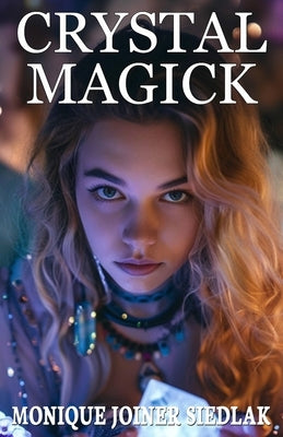 Crystal Magick by Joiner Siedlak, Monique