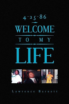 4-25-86 Welcome to My Life by Barnett, Lawrence