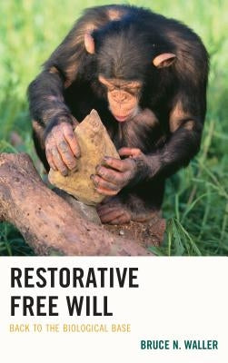 Restorative Free Will: Back to the Biological Base by Waller, Bruce N.