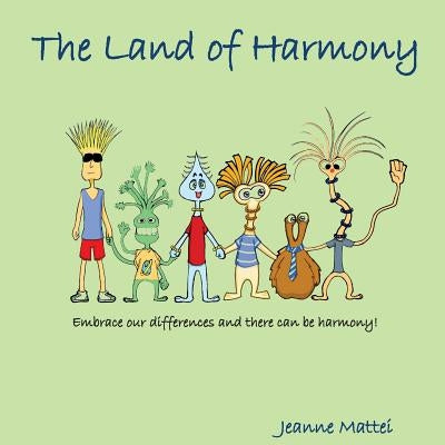 The Land of Harmony: Embrace our differences & there can be harmony! by Mattei, Jeanne