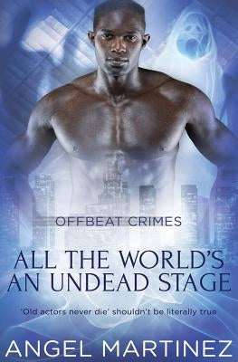 All the World's an Undead Stage by Martinez, Angel