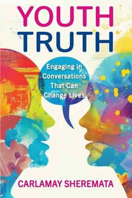 Youth Truth: Engaging in Conversations That Can Change Lives by Sheremata, Carlamay
