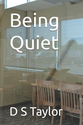Being Quiet by Taylor, D. S.