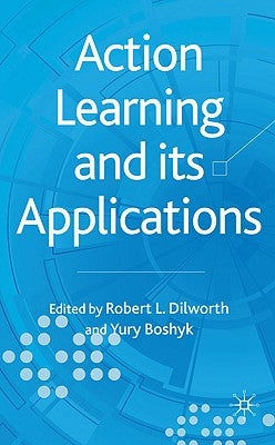 Action Learning and Its Applications by Dilworth, R.