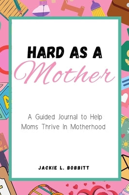 Hard As A Mother by Bobbitt, Jackie L.
