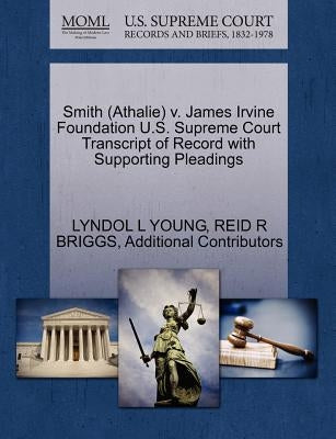 Smith (Athalie) V. James Irvine Foundation U.S. Supreme Court Transcript of Record with Supporting Pleadings by Young, Lyndol L.