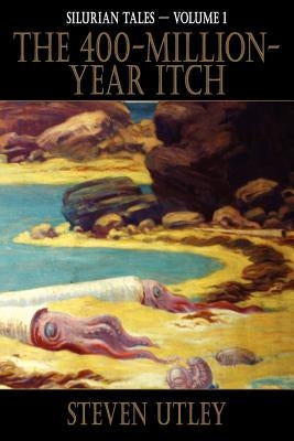 The 400-Million-Year-Itch by Utley, Steven