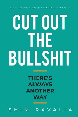 Cut Out The Bullshit: There's Always Another Way by Ravalia, Shim