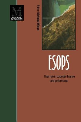 Esops: Their Role in Corporate Finance and Performance by Wilson, Nicholas