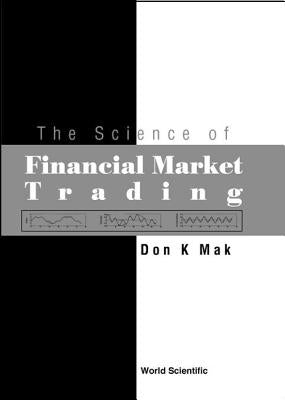The Science of Financial Market Trading by Mak, Don K.