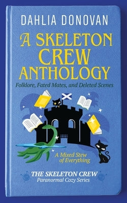 A Skeleton Crew Anthology: Folklore, Fated Mates, and Deleted Scenes by Donovan, Dahlia