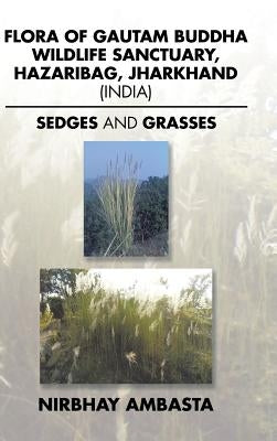 Flora of Gautam Buddha Wildlife Sanctuary, Hazaribag, Jharkhand (India): Sedges and Grasses by Ambasta, Nirbhay
