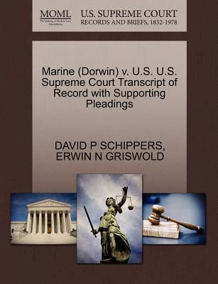 Marine (Dorwin) V. U.S. U.S. Supreme Court Transcript of Record with Supporting Pleadings by Schippers, David P.