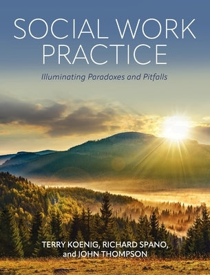 Social Work Practice: Illuminating Paradoxes and Pitfalls by Koenig, Terry