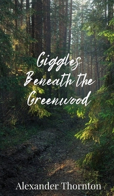 Giggles Beneath the Greenwood by Thornton, Alexander