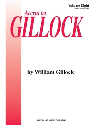 Accent on Gillock Volume 8: Later Intermediate Level by Gillock, William