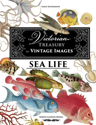 The Victorian Treasury of Vintage Images - Sea Life by Silversmith, Emily