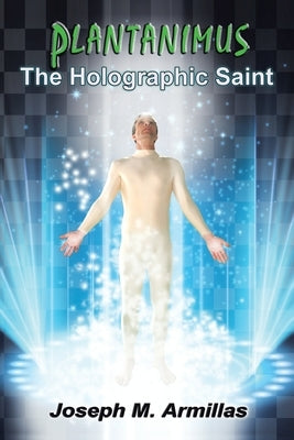 Plantanimus: The Holographic Saint by Armillas, Joseph M.