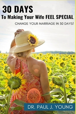 30 Days To Making Your Wife Feel Special by Young, Paul J.