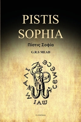 Pistis Sophia: A Gnostic Gospel (Easy to Read Layout) by Mead, G. R. S.