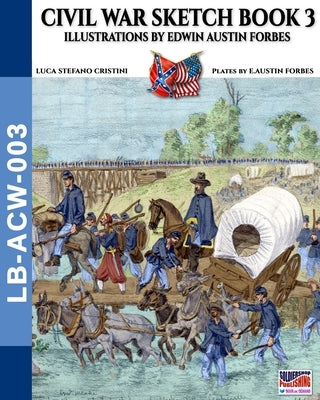 Civil War sketch book - Vol. 3: Illustrations by Edwin Austin Forbes by Cristini, Luca Stefano