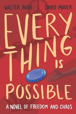 Every Thing Is Possible: A Novel of Freedom and Chaos by Mauer, David