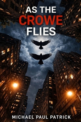 As The Crowe Flies by Patrick, Michael Paul