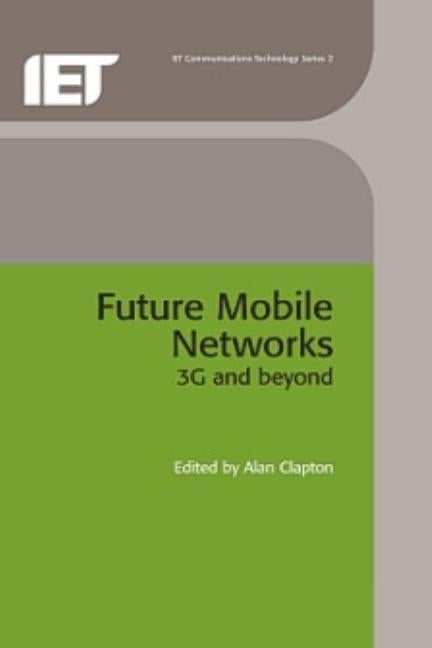 Future Mobile Networks: 3g and Beyond by Clapton, Alan