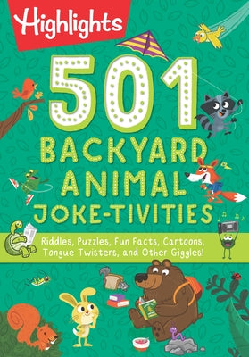 501 Backyard Animal Joke-Tivities: Riddles, Puzzles, Fun Facts, Cartoons, Tongue Twisters, and Other Giggles! by Highlights