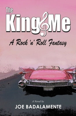 The King & Me: A Rock 'n' Roll Fantasy by Badalamente, Joe