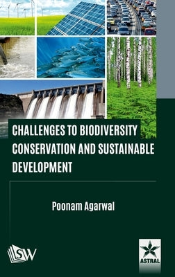 Challenges to Biodiversity Conservation and Sustainable Development by Agarwal, Poonam