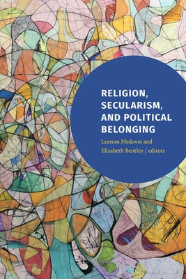 Religion, Secularism, and Political Belonging by Medovoi, Leerom